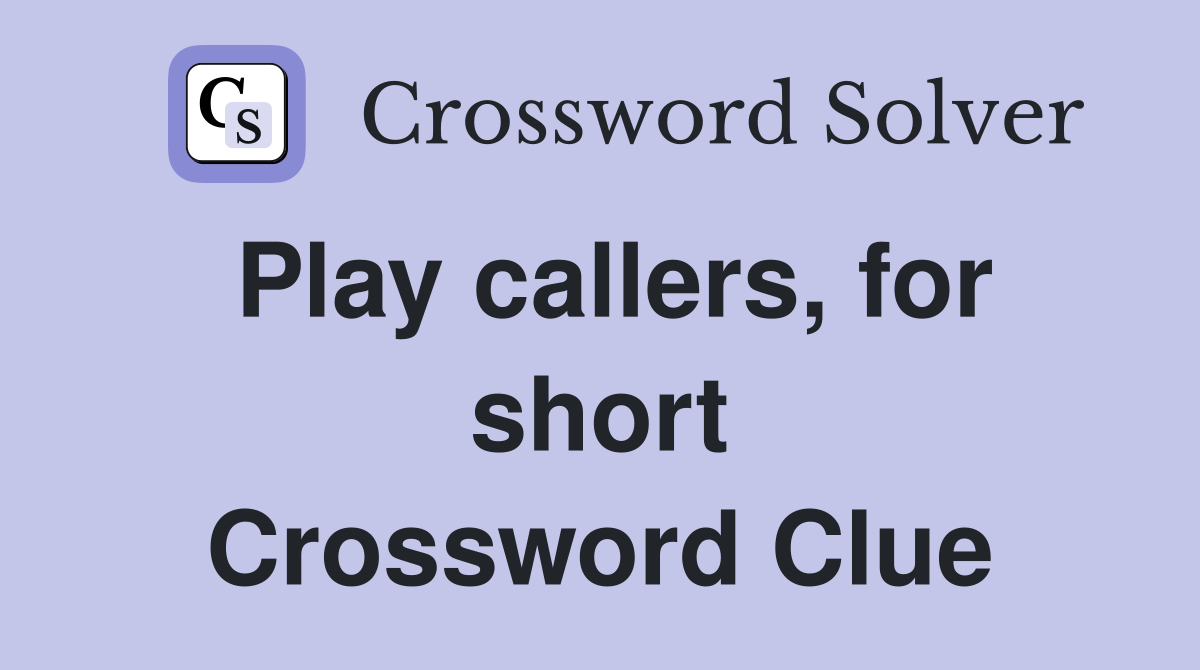 Play callers, for short Crossword Clue Answers Crossword Solver